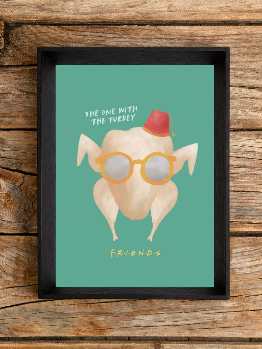 Friends - The one with the… the turkey Film Poster Tablo Siyah Çerçeveli Yüksek Kalite Film Duvar Tablo