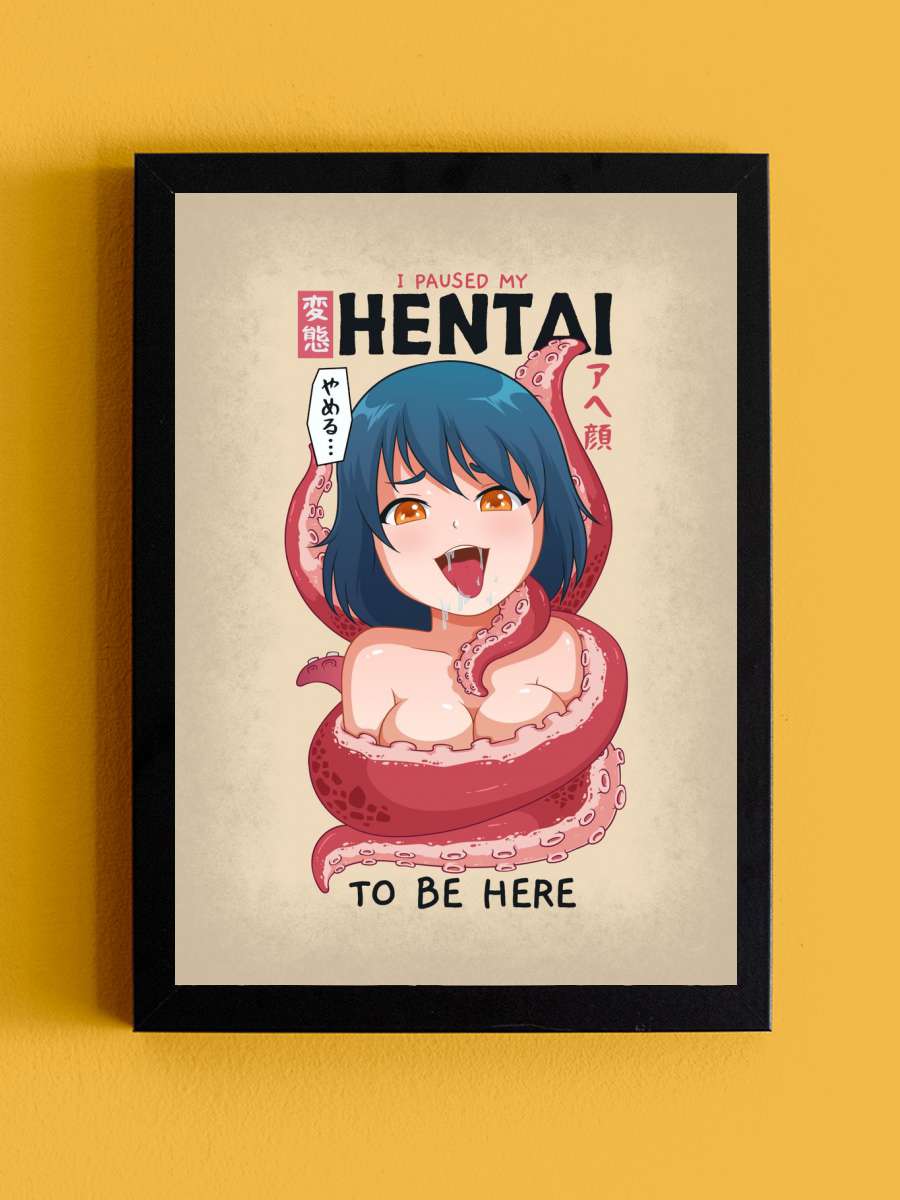 I Paused My Hentai Anime Tablo Siyah Çerçeveli Yüksek Kalite Anime Duvar Poster Tablo - En İyi Fiyatlarla