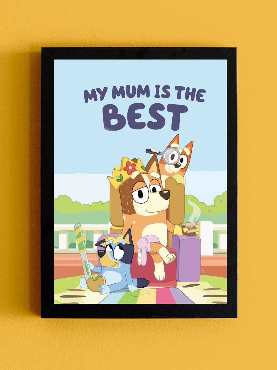my mum is the best bluey Anime Tablo Siyah Çerçeveli Yüksek Kalite Anime Duvar Poster Tablo - En İyi Fiyatlarla